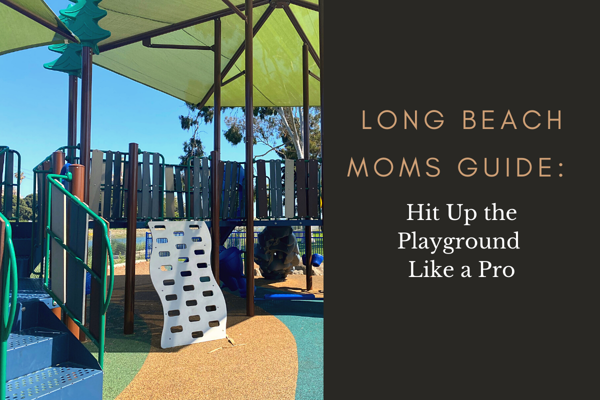 Long Beach Moms Guide: Hit Up the Playground Like a Pro Playground Travel Trip Guide Essentials
